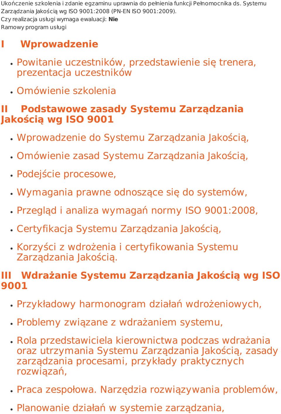 Systemu Zarządzania Jakością wg ISO 9001 Wprowadzenie do Systemu Zarządzania Jakością, Omówienie zasad Systemu Zarządzania Jakością, Podejście procesowe, Wymagania prawne odnoszące się do systemów,