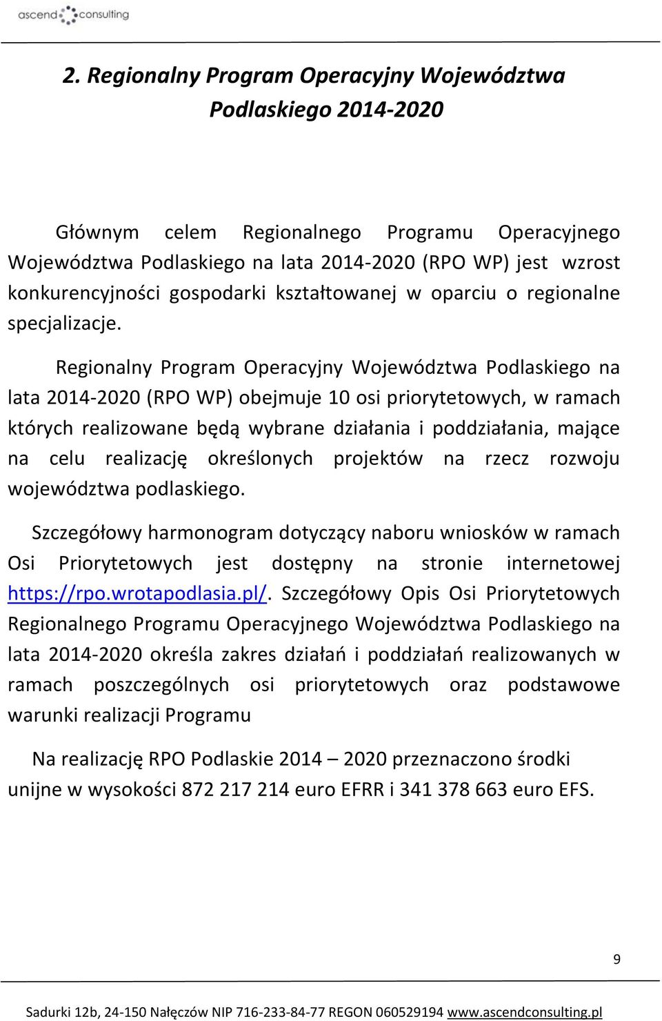 Regionalny Program Operacyjny Województwa Podlaskiego na lata 2014-2020 (RPO WP) obejmuje 10 osi priorytetowych, w ramach których realizowane będą wybrane działania i poddziałania, mające na celu