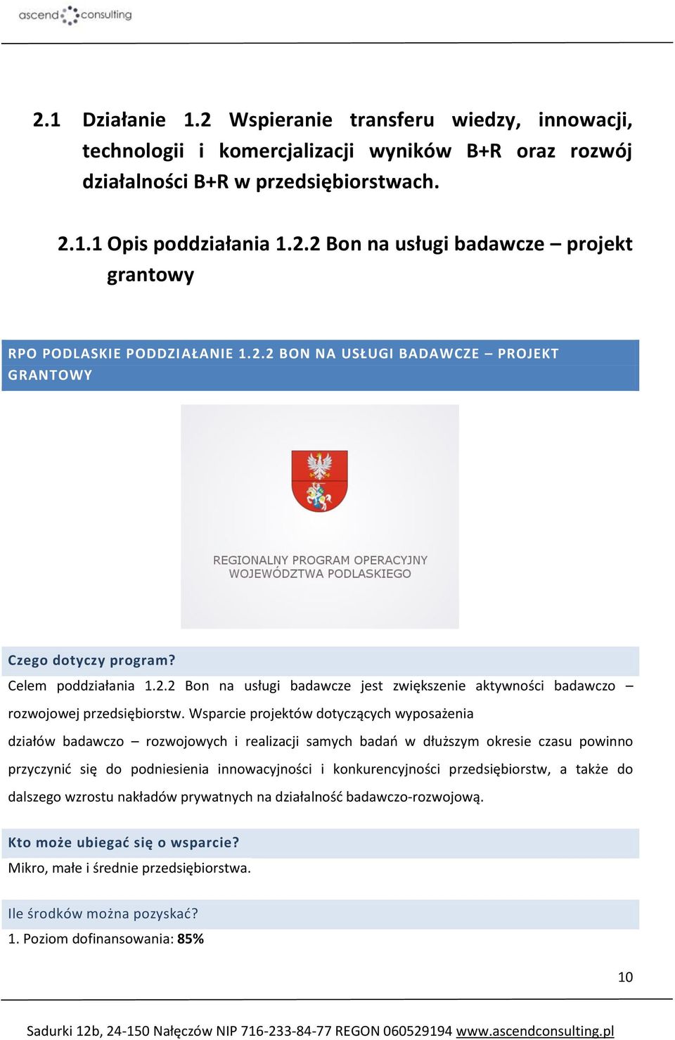 Wsparcie projektów dotyczących wyposażenia działów badawczo rozwojowych i realizacji samych badań w dłuższym okresie czasu powinno przyczynić się do podniesienia innowacyjności i konkurencyjności