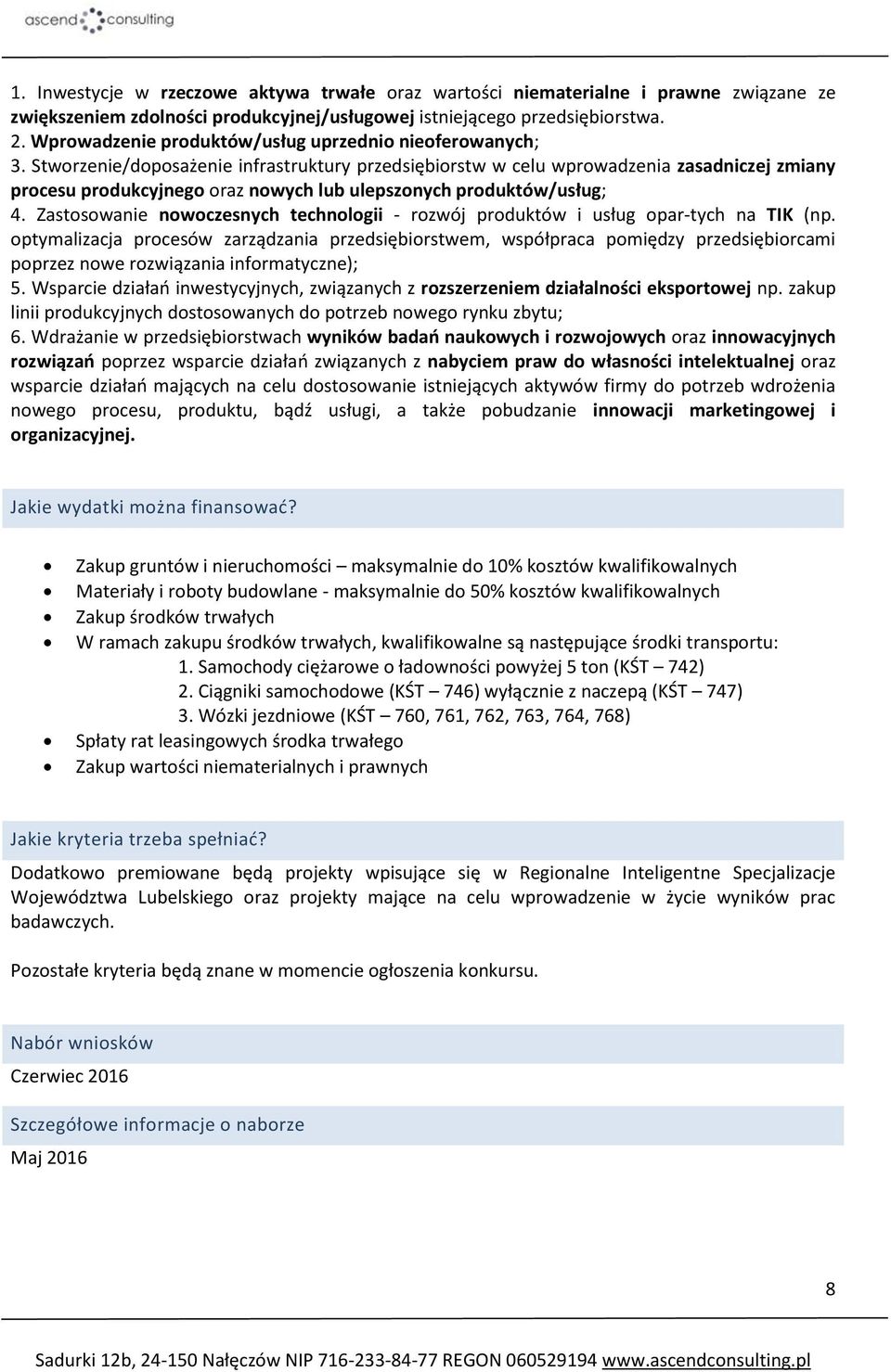 Stworzenie/doposażenie infrastruktury przedsiębiorstw w celu wprowadzenia zasadniczej zmiany procesu produkcyjnego oraz nowych lub ulepszonych produktów/usług; 4.