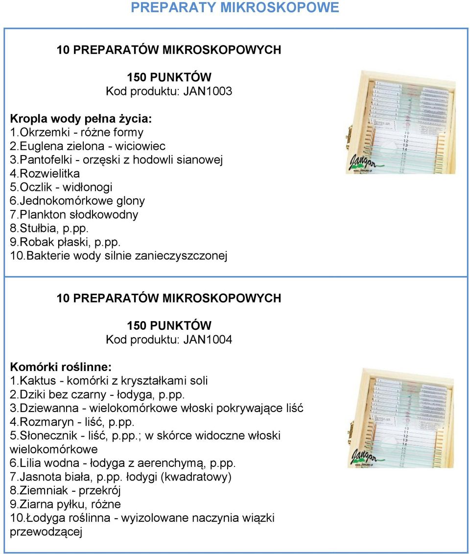 Kaktus - komórki z kryształkami soli 2.Dziki bez czarny - łodyga, p.pp. 3.Dziewanna - wielokomórkowe włoski pokrywające liść 4.Rozmaryn - liść, p.pp. 5.Słonecznik - liść, p.pp.; w skórce widoczne włoski wielokomórkowe 6.