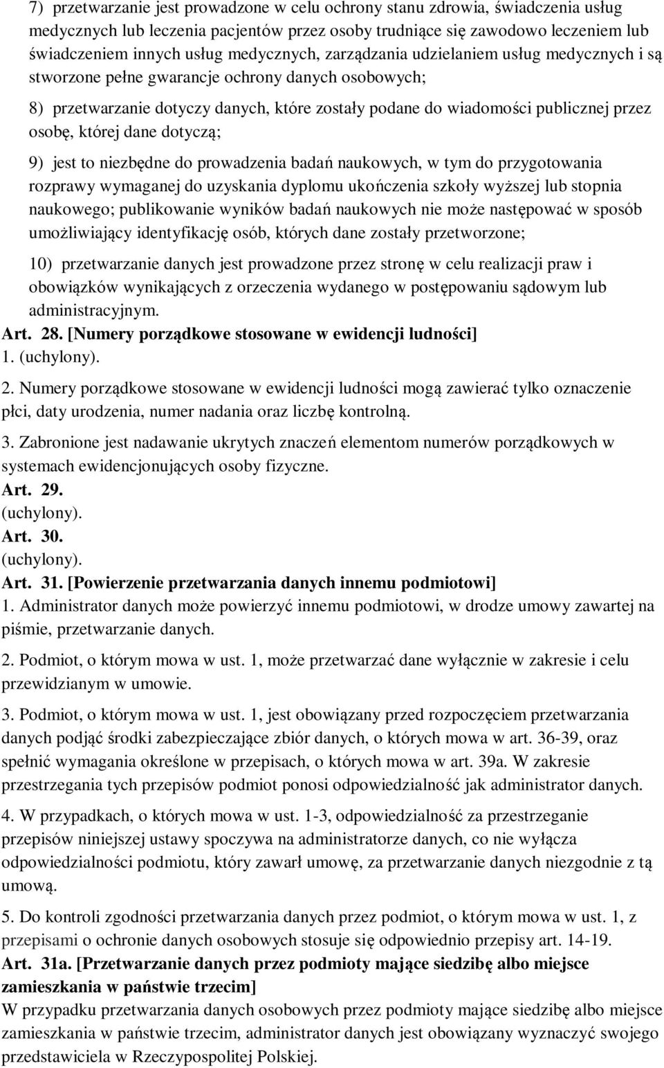 osobę, której dane dotyczą; 9) jest to niezbędne do prowadzenia badań naukowych, w tym do przygotowania rozprawy wymaganej do uzyskania dyplomu ukończenia szkoły wyższej lub stopnia naukowego;