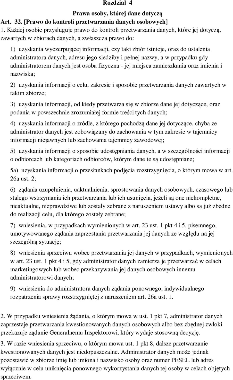 oraz do ustalenia administratora danych, adresu jego siedziby i pełnej nazwy, a w przypadku gdy administratorem danych jest osoba fizyczna - jej miejsca zamieszkania oraz imienia i nazwiska; 2)