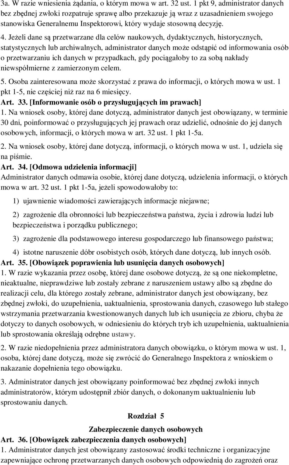 Jeżeli dane są przetwarzane dla celów naukowych, dydaktycznych, historycznych, statystycznych lub archiwalnych, administrator danych może odstąpić od informowania osób o przetwarzaniu ich danych w