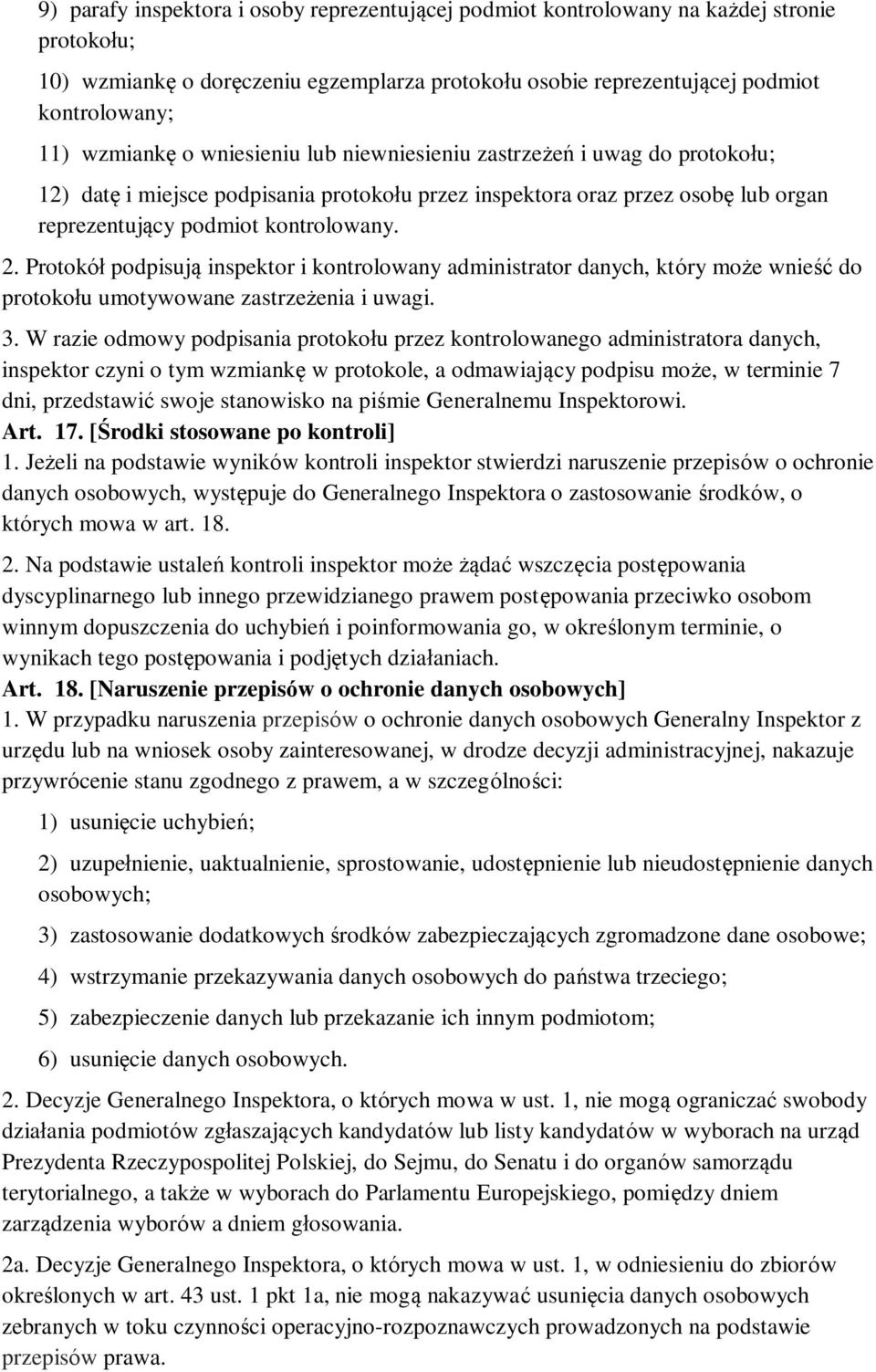 Protokół podpisują inspektor i kontrolowany administrator danych, który może wnieść do protokołu umotywowane zastrzeżenia i uwagi. 3.