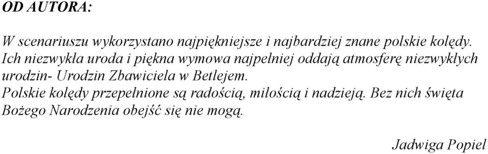 Ich niezwykła uroda i piękna wymowa najpełniej oddają atmosferę niezwykłych