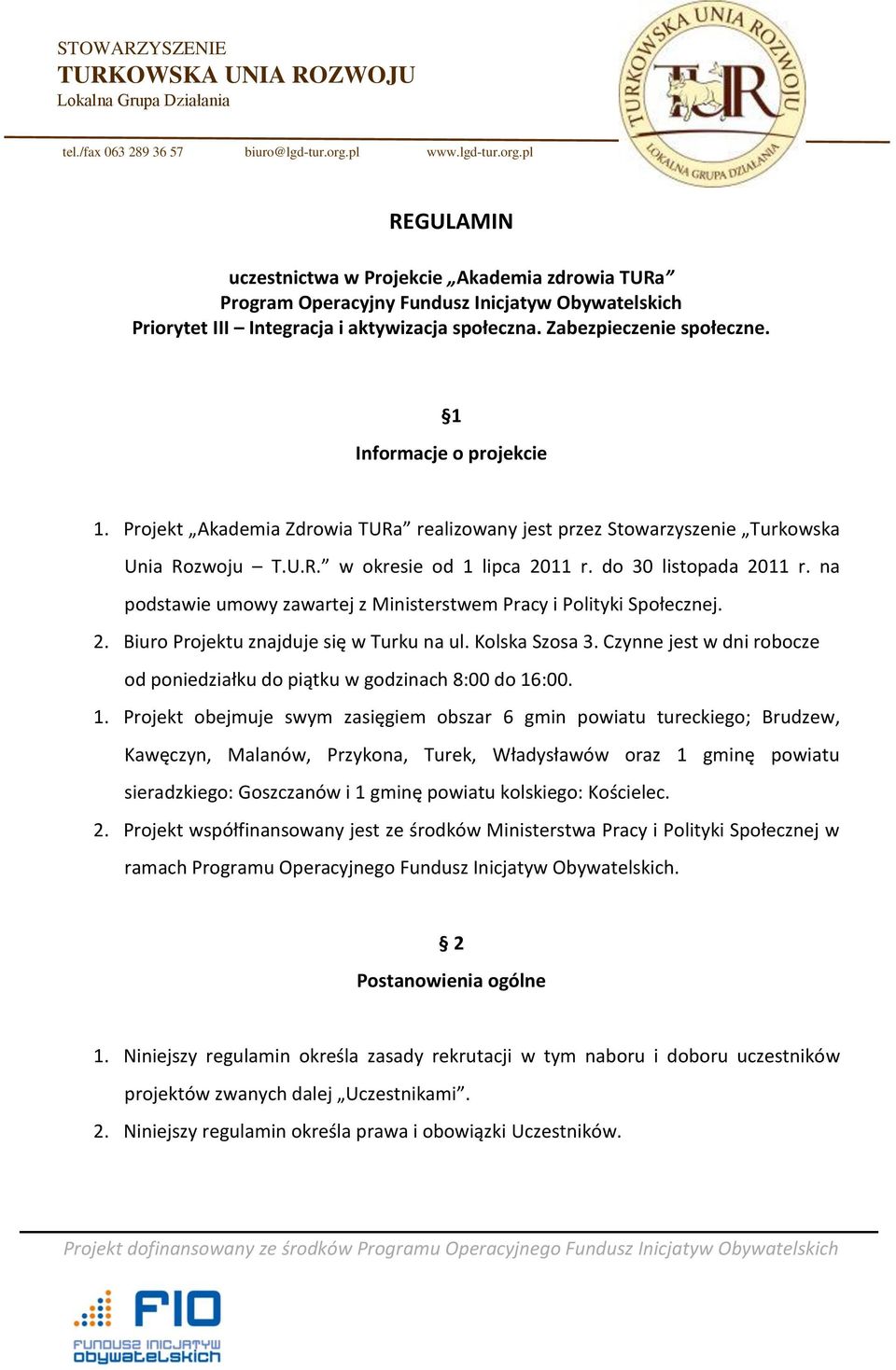 na podstawie umowy zawartej z Ministerstwem Pracy i Polityki Społecznej. 2. Biuro Projektu znajduje się w Turku na ul. Kolska Szosa 3.