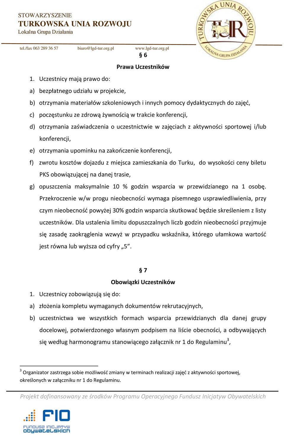 d) otrzymania zaświadczenia o uczestnictwie w zajęciach z aktywności sportowej i/lub konferencji, e) otrzymania upominku na zakooczenie konferencji, f) zwrotu kosztów dojazdu z miejsca zamieszkania