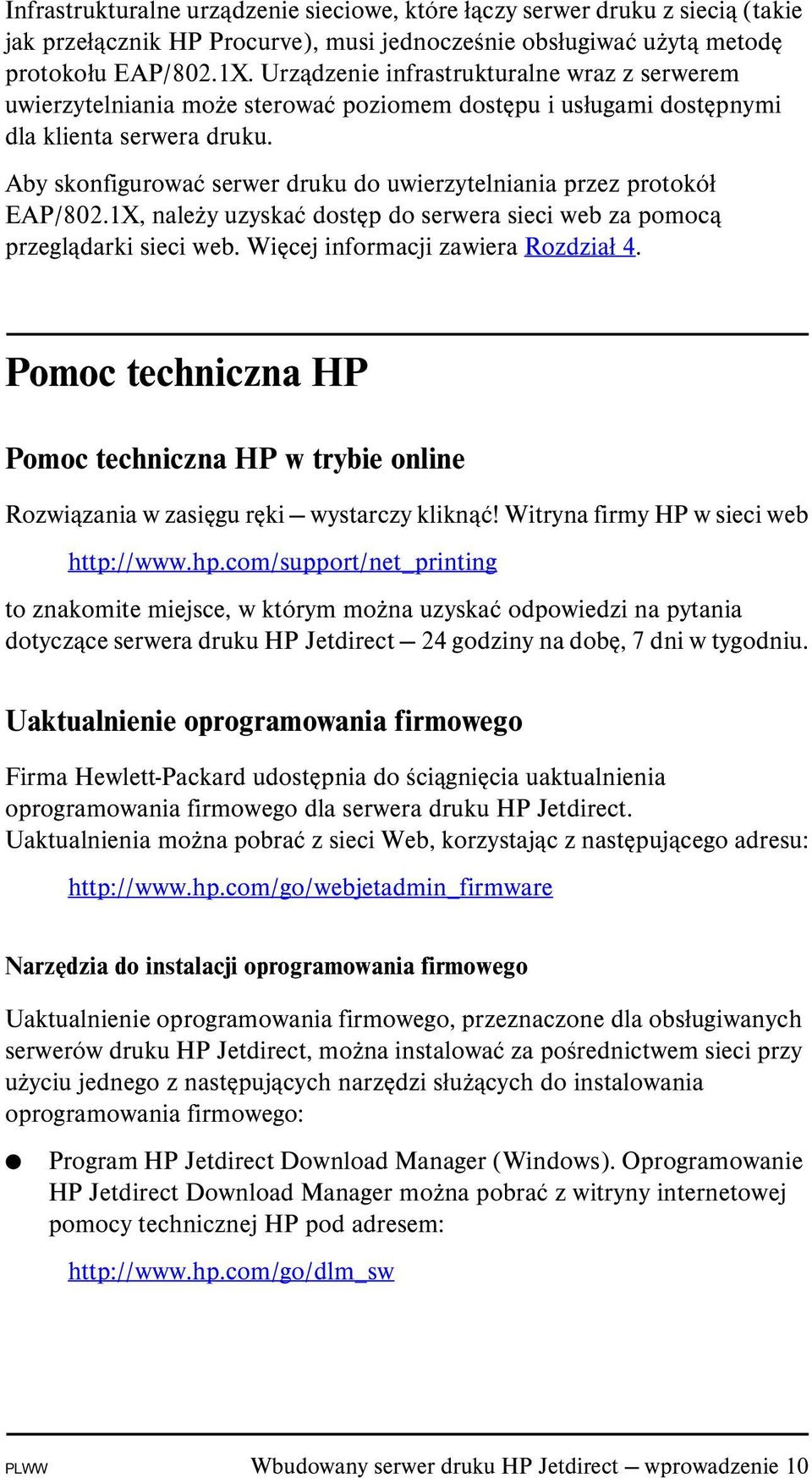 Aby skonfigurować serwer druku do uwierzytelniania przez protokół EAP/802.1X, należy uzyskać dostęp do serwera sieci web za pomocą przeglądarki sieci web. Więcej informacji zawiera Rozdział 4.