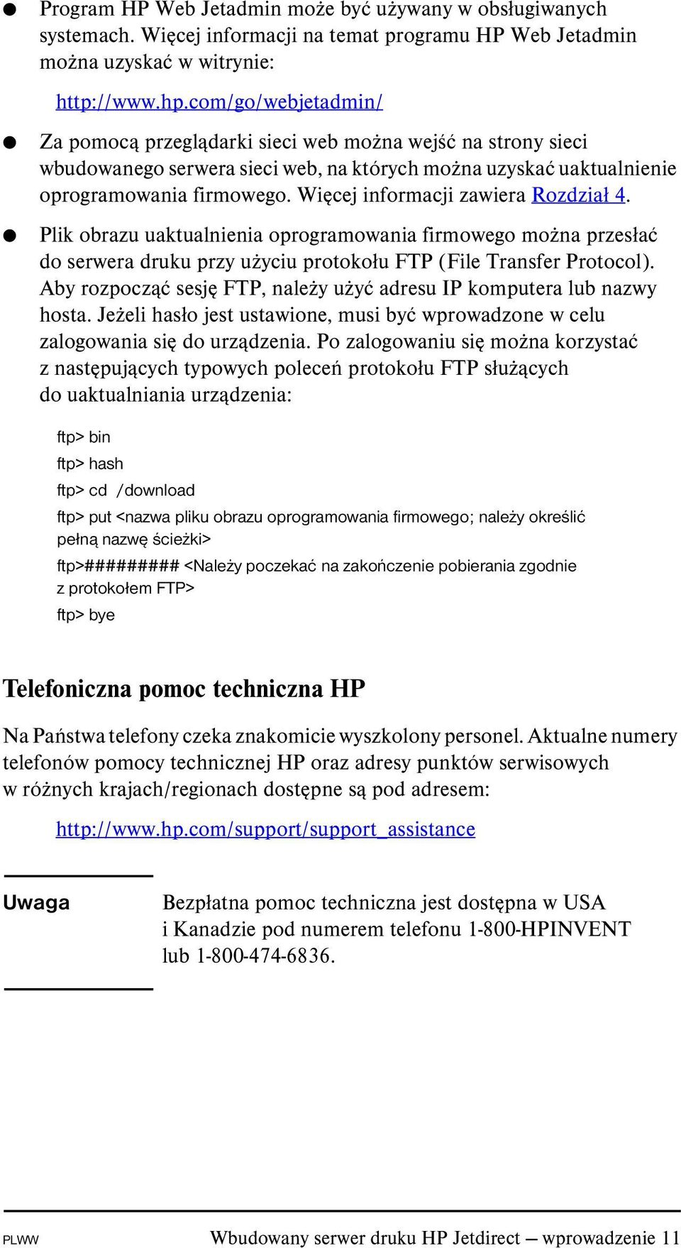 Więcej informacji zawiera Rozdział 4. Plik obrazu uaktualnienia oprogramowania firmowego można przesłać do serwera druku przy użyciu protokołu FTP (File Transfer Protocol).