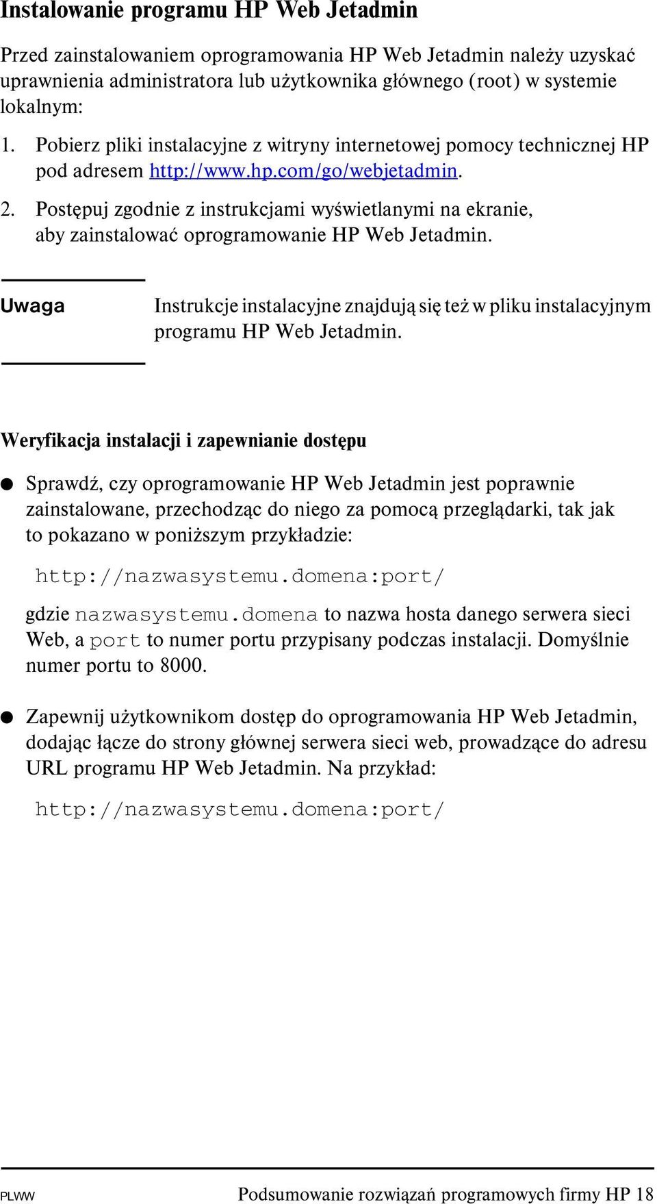 Postępuj zgodnie z instrukcjami wyświetlanymi na ekranie, aby zainstalować oprogramowanie HP Web Jetadmin.