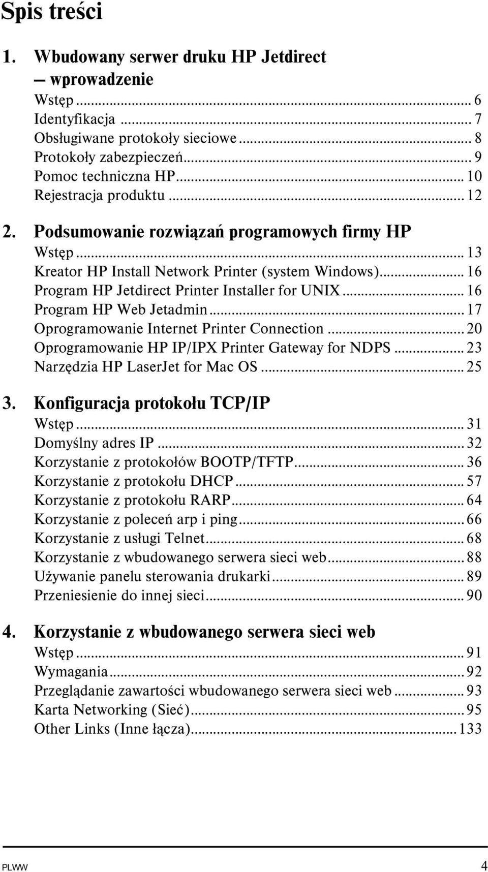 ..16 Program HP Web Jetadmin...17 Oprogramowanie Internet Printer Connection...20 Oprogramowanie HP IP/IPX Printer Gateway for NDPS...23 Narzędzia HP LaserJet for Mac OS...25 3.