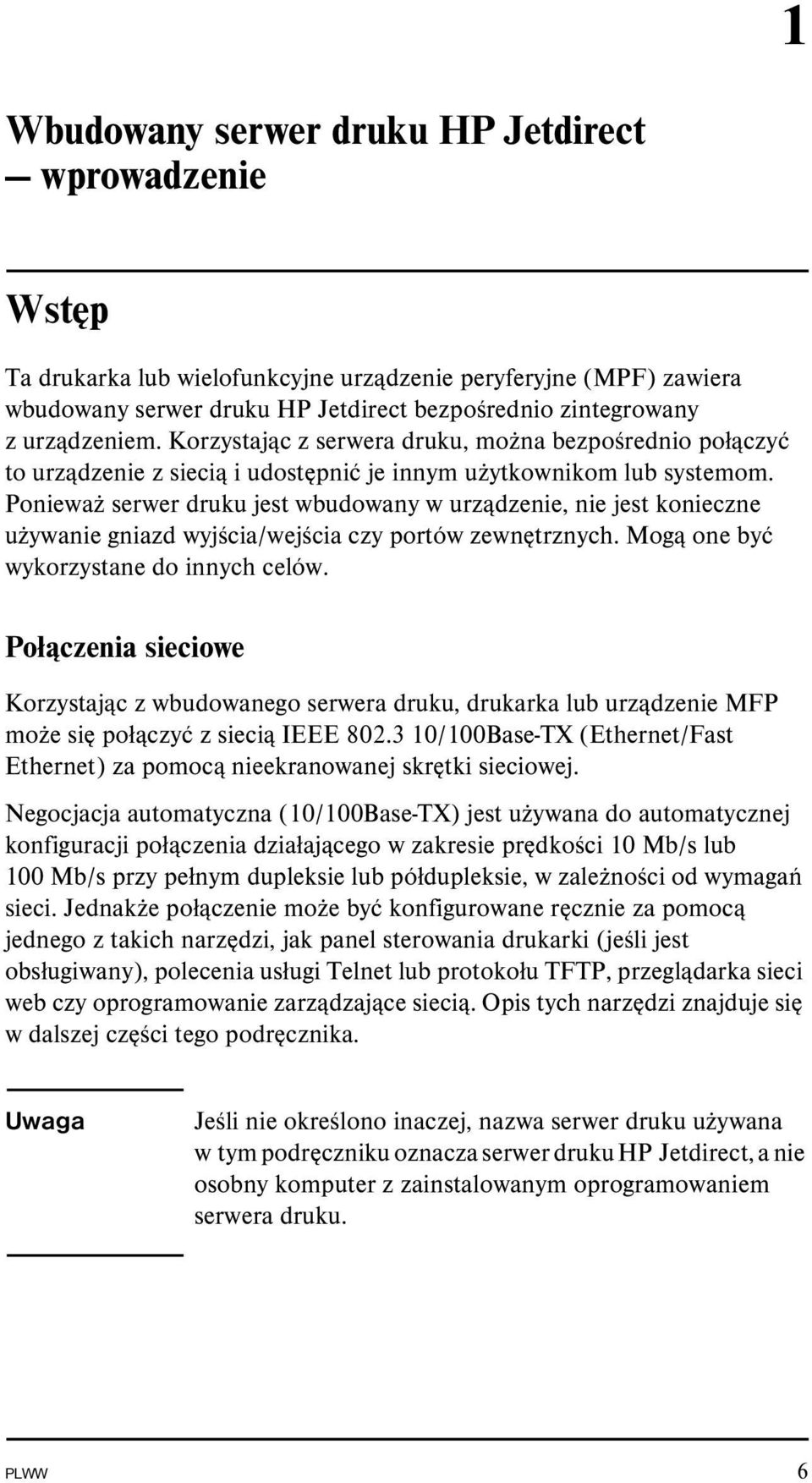 Ponieważ serwer druku jest wbudowany w urządzenie, nie jest konieczne używanie gniazd wyjścia/wejścia czy portów zewnętrznych. Mogą one być wykorzystane do innych celów.