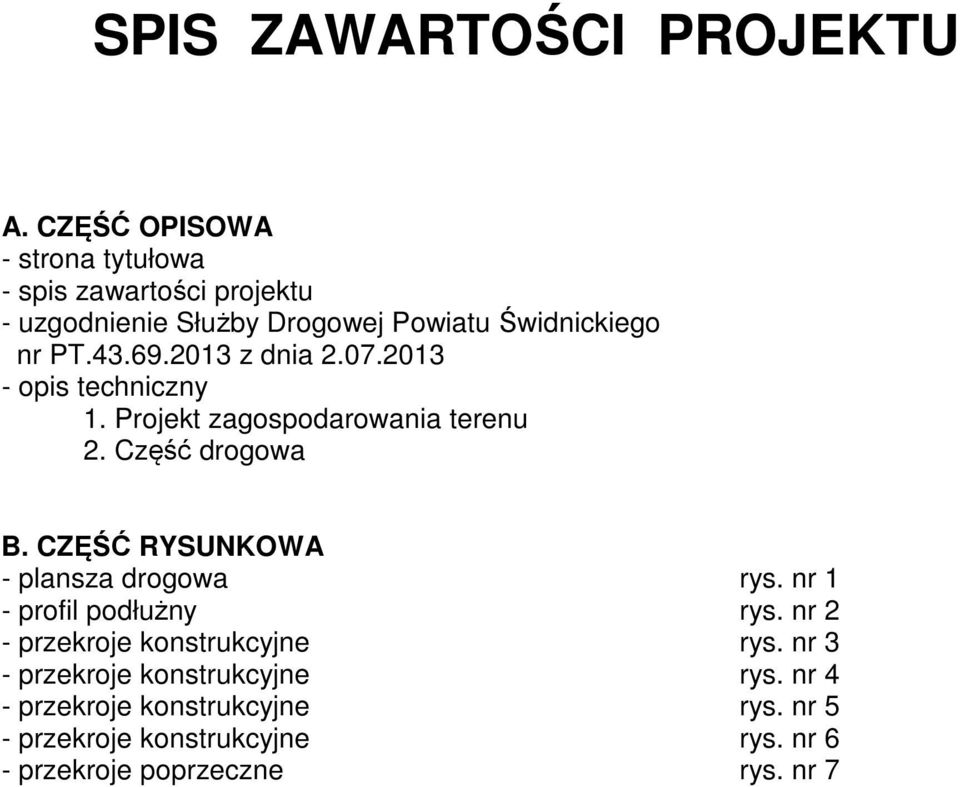 2013 z dnia 2.07.2013 - opis techniczny 1. Projekt zagospodarowania terenu 2. Część drogowa B.