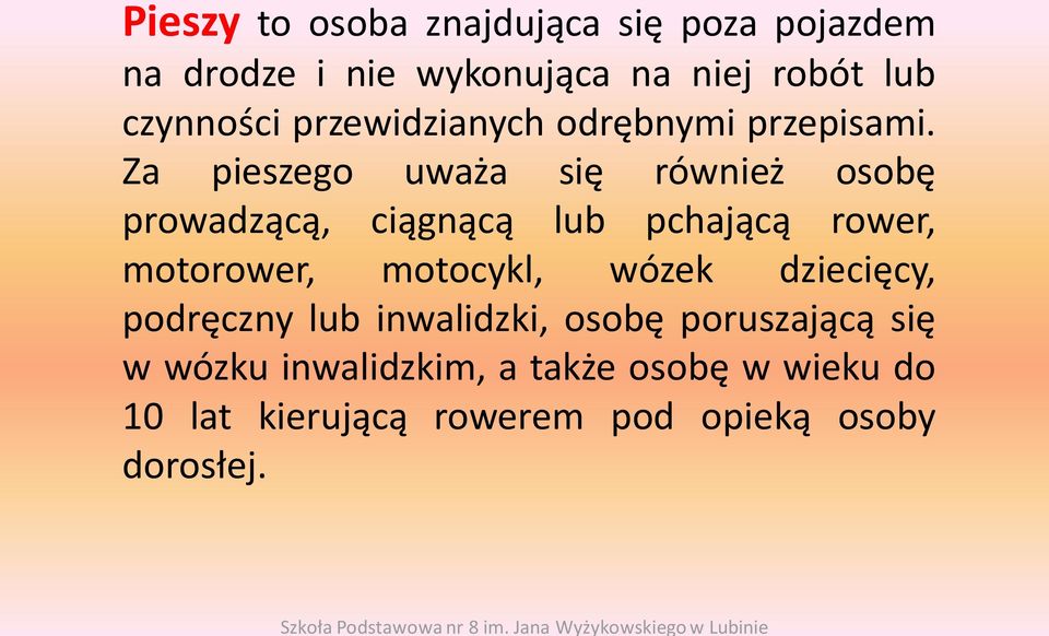 Za pieszego uważa się również osobę prowadzącą, ciągnącą lub pchającą rower, motorower, motocykl, wózek