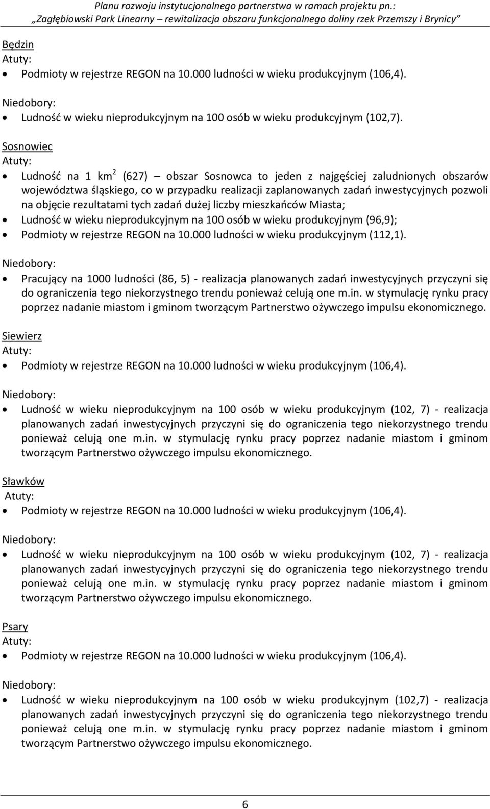 objęcie rezultatami tych zadań dużej liczby mieszkańców Miasta; Ludność w wieku nieprodukcyjnym na 100 osób w wieku produkcyjnym (96,9); Podmioty w rejestrze REGON na 10.