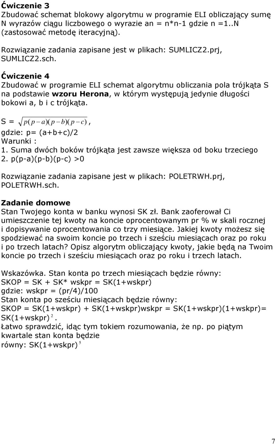 Ćwiczenie 4 Zbudować w programie ELI schemat algorytmu obliczania pola trójkąta S na podstawie wzoru Herona, w którym występują jedynie długości bokowi a, b i c trójkąta.