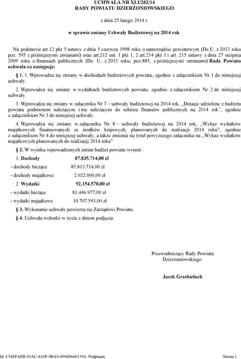 215 ustawy z dnia 27 sierpnia 2009 roku o finansach publicznych (Dz. U. z 2013 roku, poz.885, z późniejszymi zmianami) Rada Powiatu uchwala co następuje: 1.