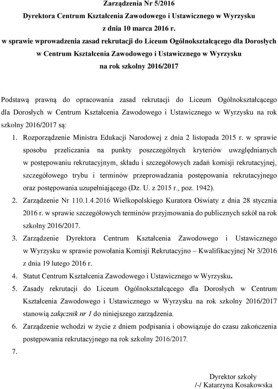 zasad rekrutacji do Liceum Ogólnokształcącego dla Dorosłych w Centrum Kształcenia Zawodowego i Ustawicznego w Wyrzysku na rok szkolny 2016/2017 są: 1.