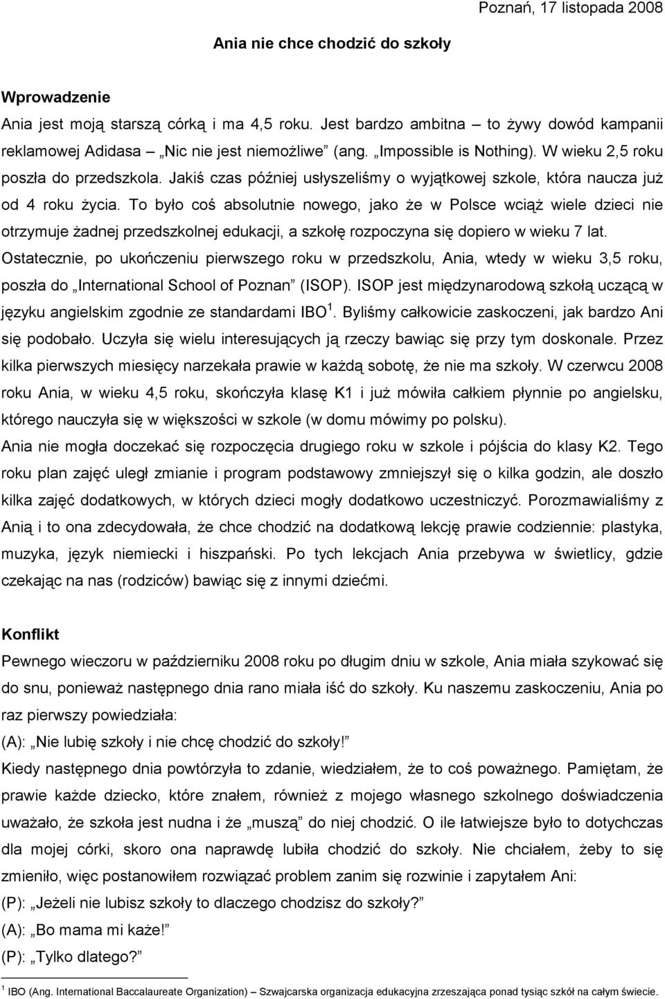 Jakiś czas później usłyszeliśmy o wyjątkowej szkole, która naucza już od 4 roku życia.