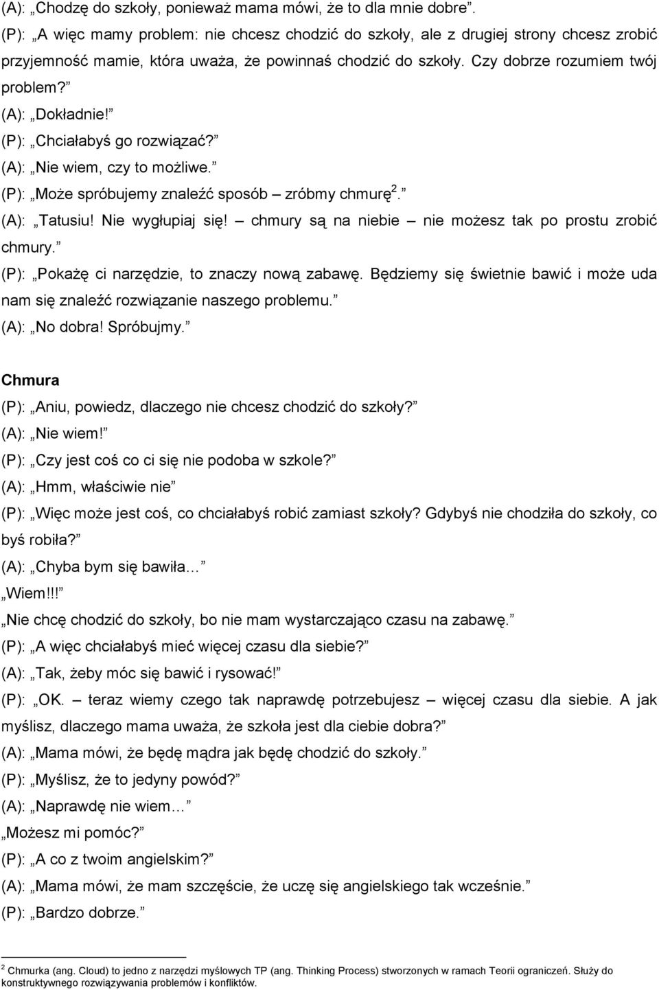 (A): Dokładnie! (P): Chciałabyś go rozwiązać? (A): Nie wiem, czy to możliwe. (P): Może spróbujemy znaleźć sposób zróbmy chmurę 2. (A): Tatusiu! Nie wygłupiaj się!