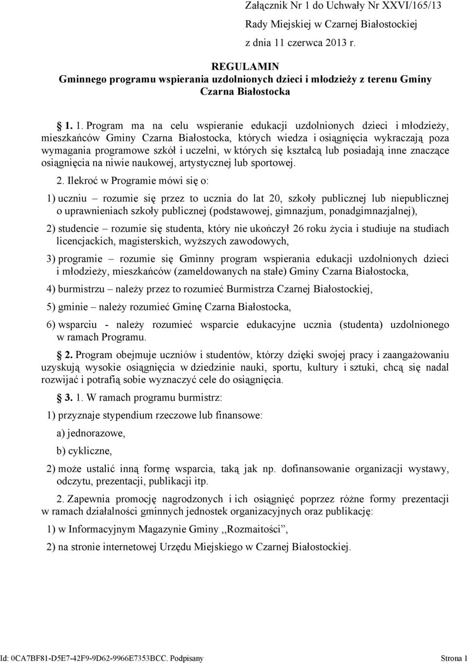 1. Program ma na celu wspieranie edukacji uzdolnionych dzieci i młodzieży, mieszkańców Gminy Czarna Białostocka, których wiedza i osiągnięcia wykraczają poza wymagania programowe szkół i uczelni, w