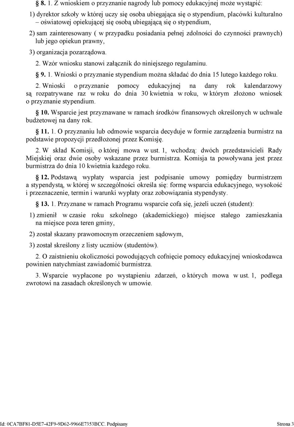 9. 1. Wnioski o przyznanie stypendium można składać do dnia 15 lutego każdego roku. 2.