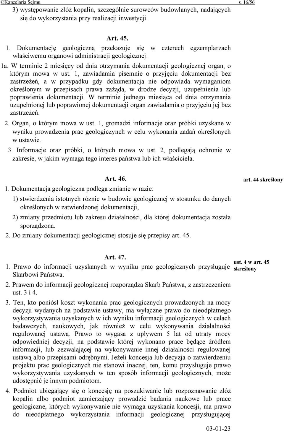 1, zawiadamia pisemnie o przyjęciu dokumentacji bez zastrzeżeń, a w przypadku gdy dokumentacja nie odpowiada wymaganiom określonym w przepisach prawa zażąda, w drodze decyzji, uzupełnienia lub