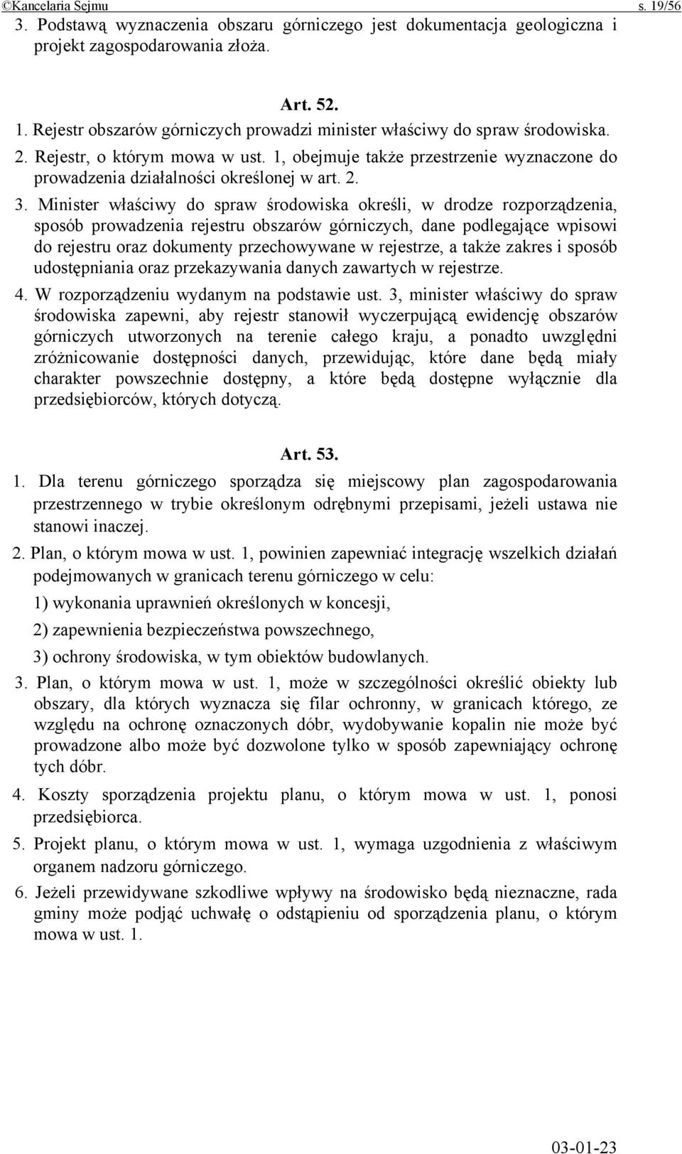 Minister właściwy do spraw środowiska określi, w drodze rozporządzenia, sposób prowadzenia rejestru obszarów górniczych, dane podlegające wpisowi do rejestru oraz dokumenty przechowywane w rejestrze,