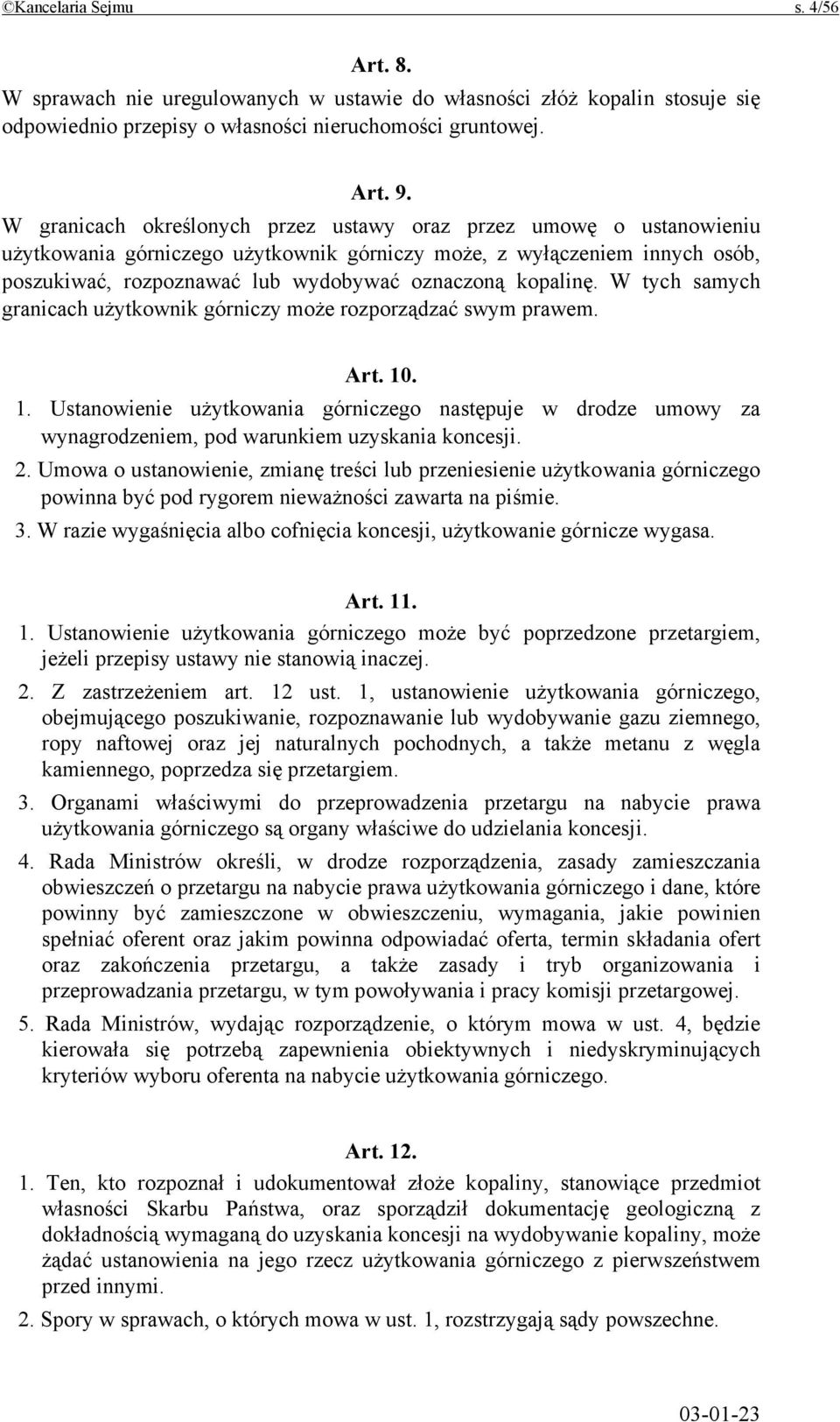 kopalinę. W tych samych granicach użytkownik górniczy może rozporządzać swym prawem. Art. 10