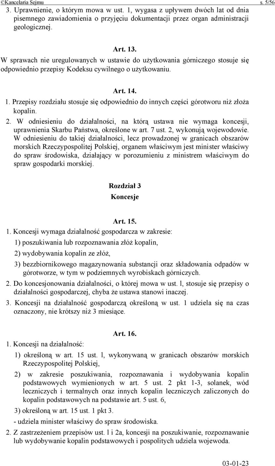 . 1. Przepisy rozdziału stosuje się odpowiednio do innych części górotworu niż złoża kopalin. 2.