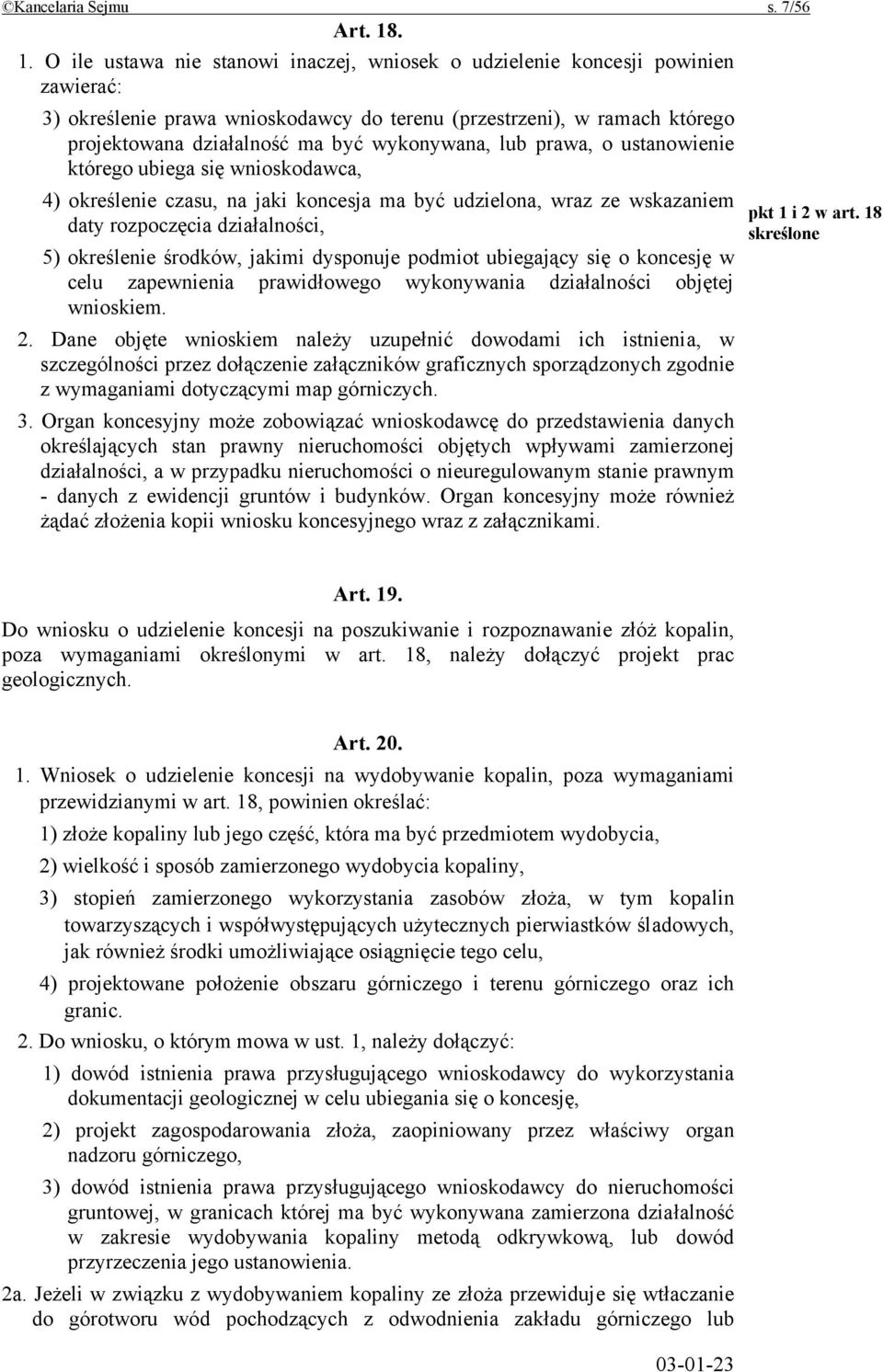 wykonywana, lub prawa, o ustanowienie którego ubiega się wnioskodawca, 4) określenie czasu, na jaki koncesja ma być udzielona, wraz ze wskazaniem daty rozpoczęcia działalności, 5) określenie środków,