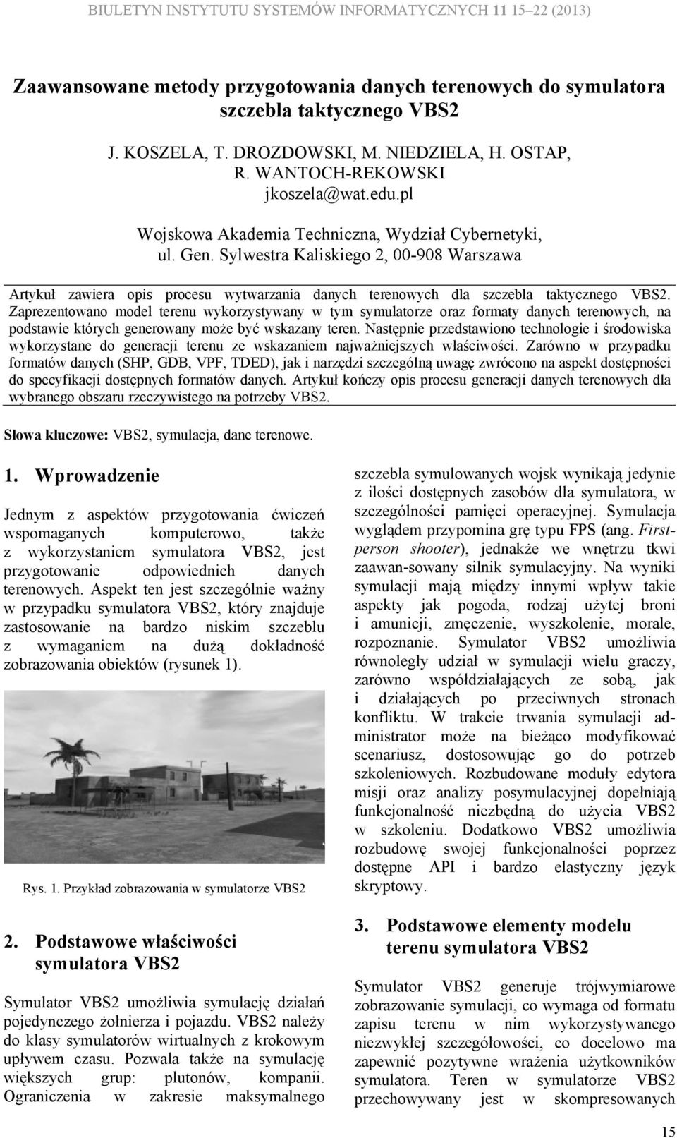 Sylwestra Kaliskiego 2, 00-908 Warszawa Artykuł zawiera opis procesu wytwarzania danych terenowych dla szczebla taktycznego VBS2.