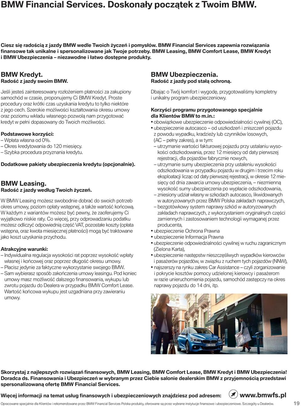 BMW Leasing, BMW Comfort Lease, BMW Kredyt i BMW Ubezpieczenia niezawodne i łatwo dostępne produkty. BMW Kredyt. Radość z jazdy swoim BMW.