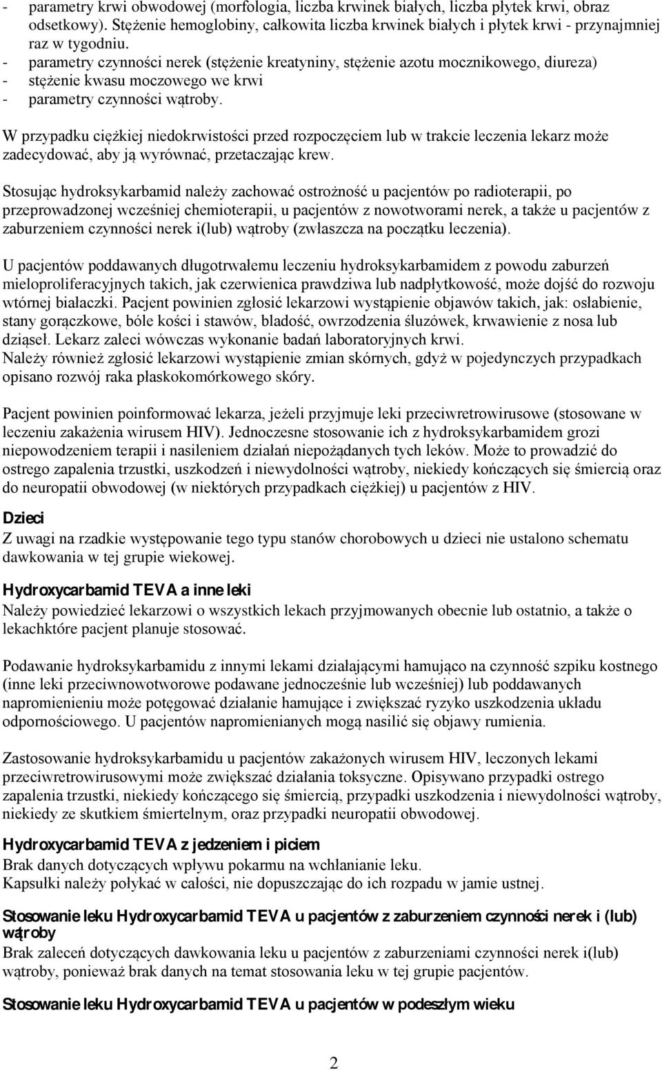 - parametry czynności nerek (stężenie kreatyniny, stężenie azotu mocznikowego, diureza) - stężenie kwasu moczowego we krwi - parametry czynności wątroby.