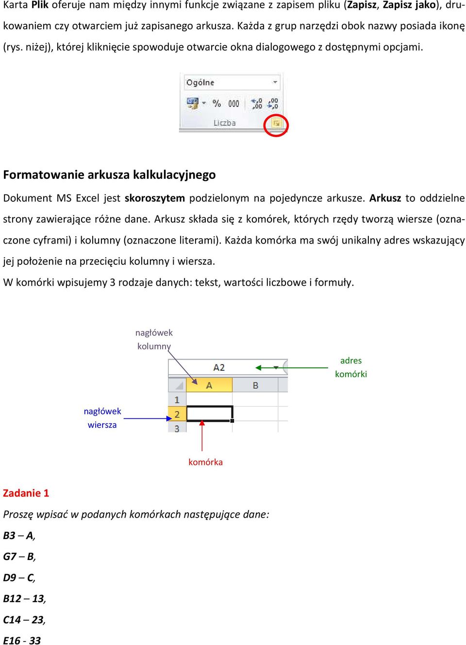 Arkusz to oddzielne strony zawierające różne dane. Arkusz składa się z komórek, których rzędy tworzą wiersze (oznaczone cyframi) i kolumny (oznaczone literami).