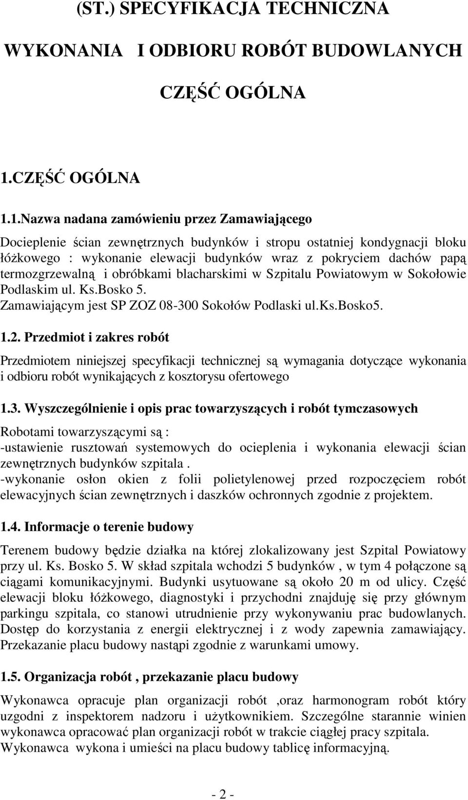 1.Nazwa nadana zamówieniu przez Zamawiającego Docieplenie ścian zewnętrznych budynków i stropu ostatniej kondygnacji bloku łóŝkowego : wykonanie elewacji budynków wraz z pokryciem dachów papą