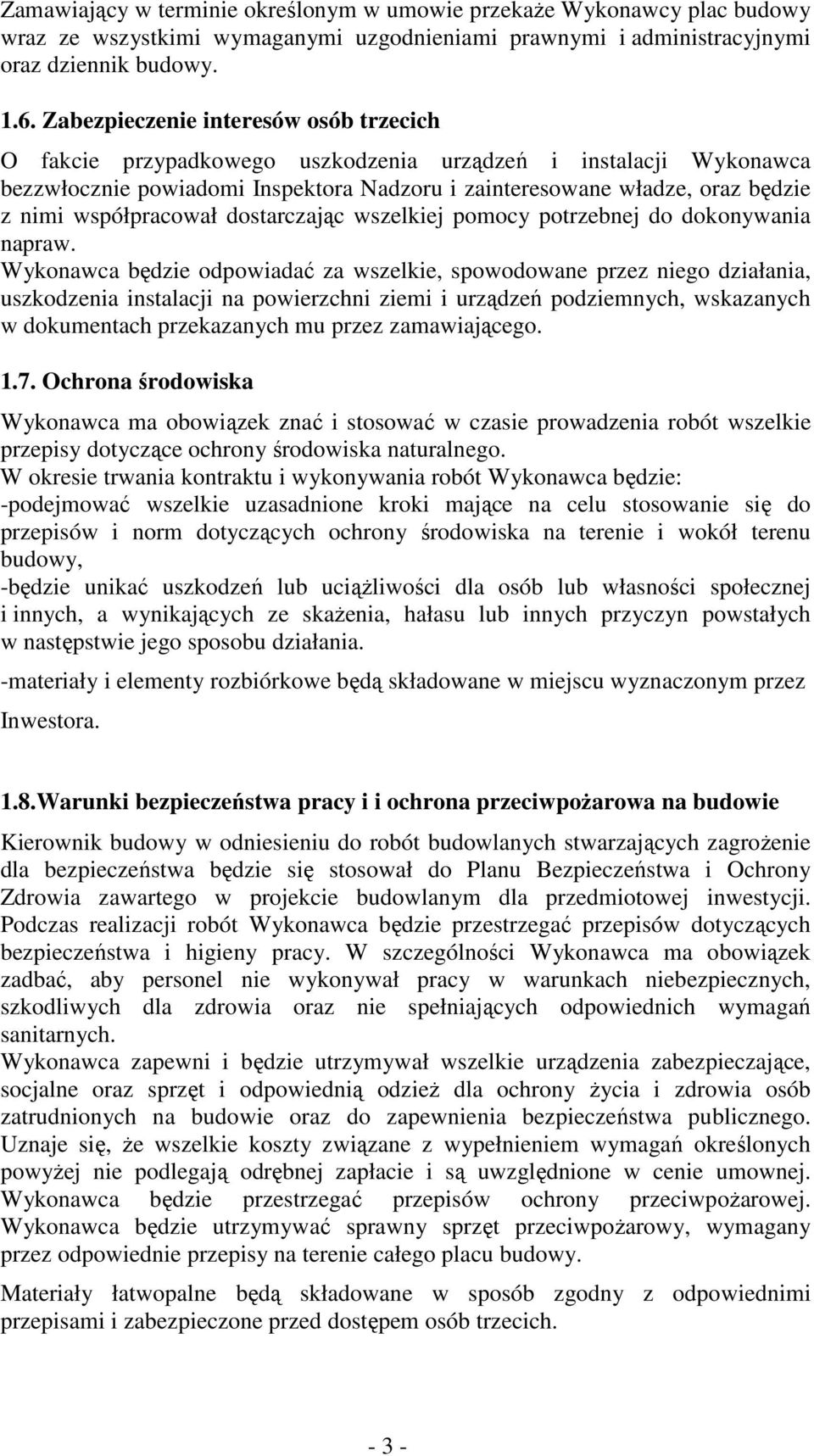 współpracował dostarczając wszelkiej pomocy potrzebnej do dokonywania napraw.