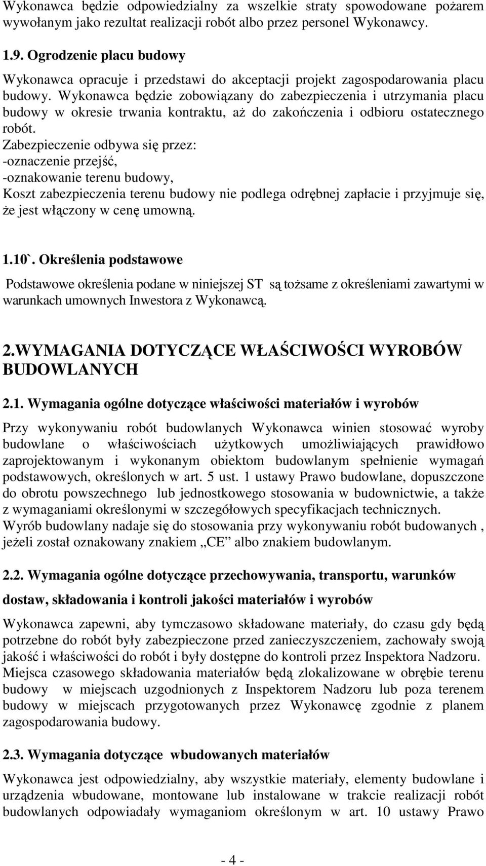 Wykonawca będzie zobowiązany do zabezpieczenia i utrzymania placu budowy w okresie trwania kontraktu, aŝ do zakończenia i odbioru ostatecznego robót.