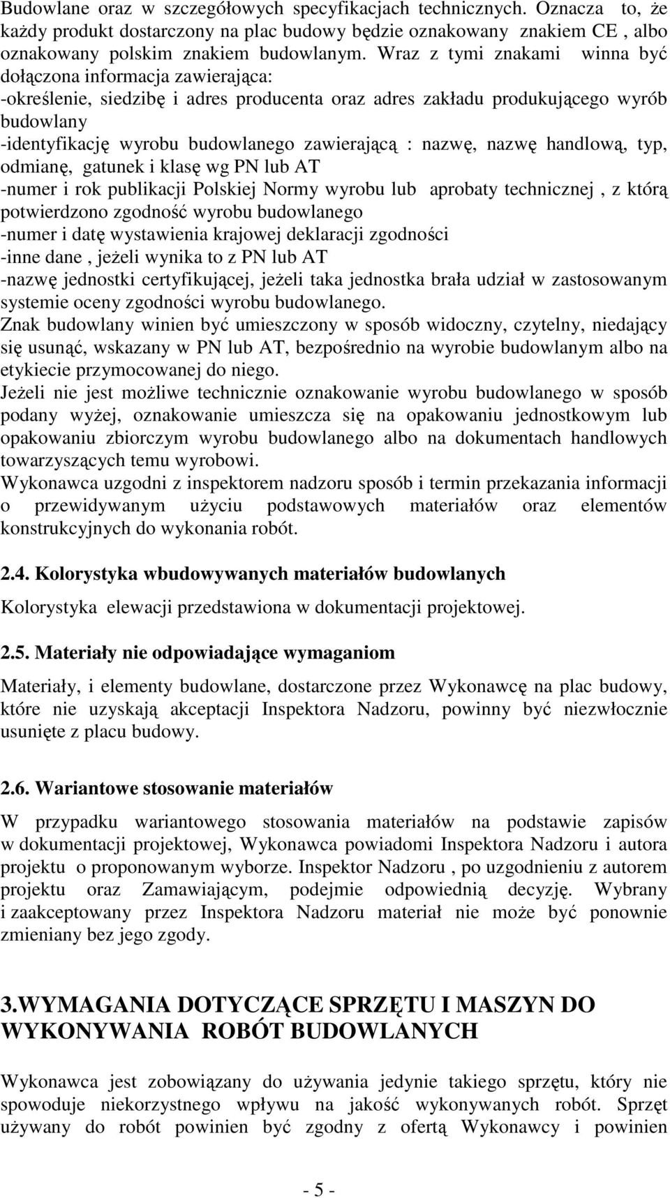 : nazwę, nazwę handlową, typ, odmianę, gatunek i klasę wg PN lub AT -numer i rok publikacji Polskiej Normy wyrobu lub aprobaty technicznej, z którą potwierdzono zgodność wyrobu budowlanego -numer i