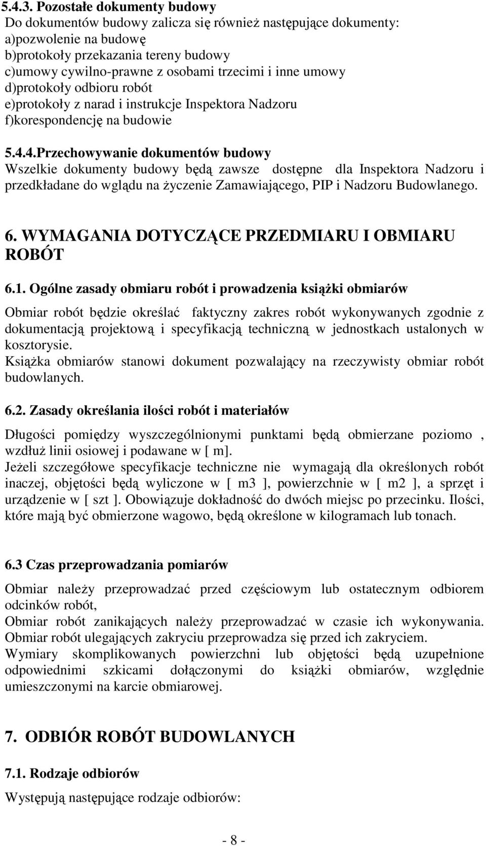 inne umowy d)protokoły odbioru robót e)protokoły z narad i instrukcje Inspektora Nadzoru f)korespondencję na budowie 5.4.