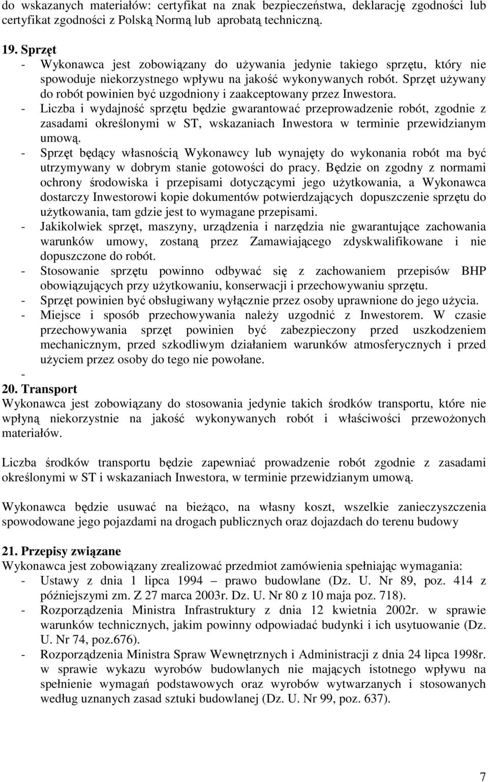 Sprzęt używany do robót powinien być uzgodniony i zaakceptowany przez Inwestora.