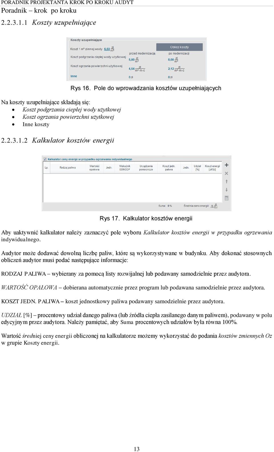 2 Kalkulator kosztów energii Rys 17. Kalkulator kosztów energii Aby uaktywnić kalkulator należy zaznaczyć pole wyboru Kalkulator kosztów energii w przypadku ogrzewania indywidualnego.