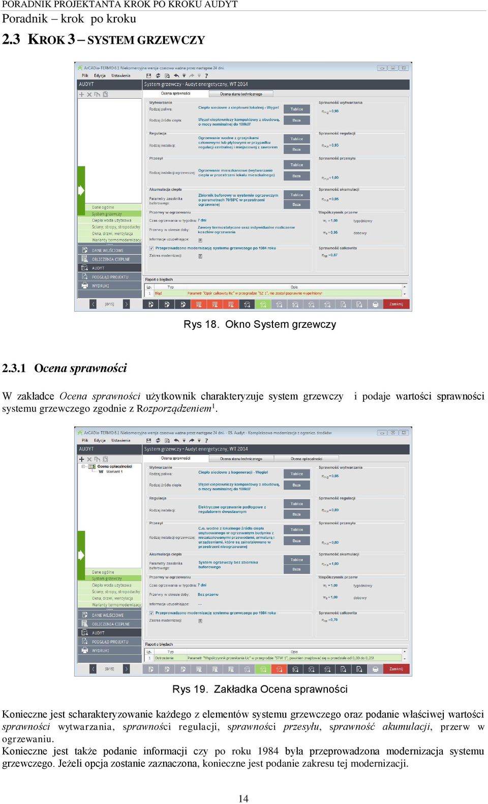 Zakładka Ocena sprawności Konieczne jest scharakteryzowanie każdego z elementów systemu grzewczego oraz podanie właściwej wartości sprawności wytwarzania, sprawności