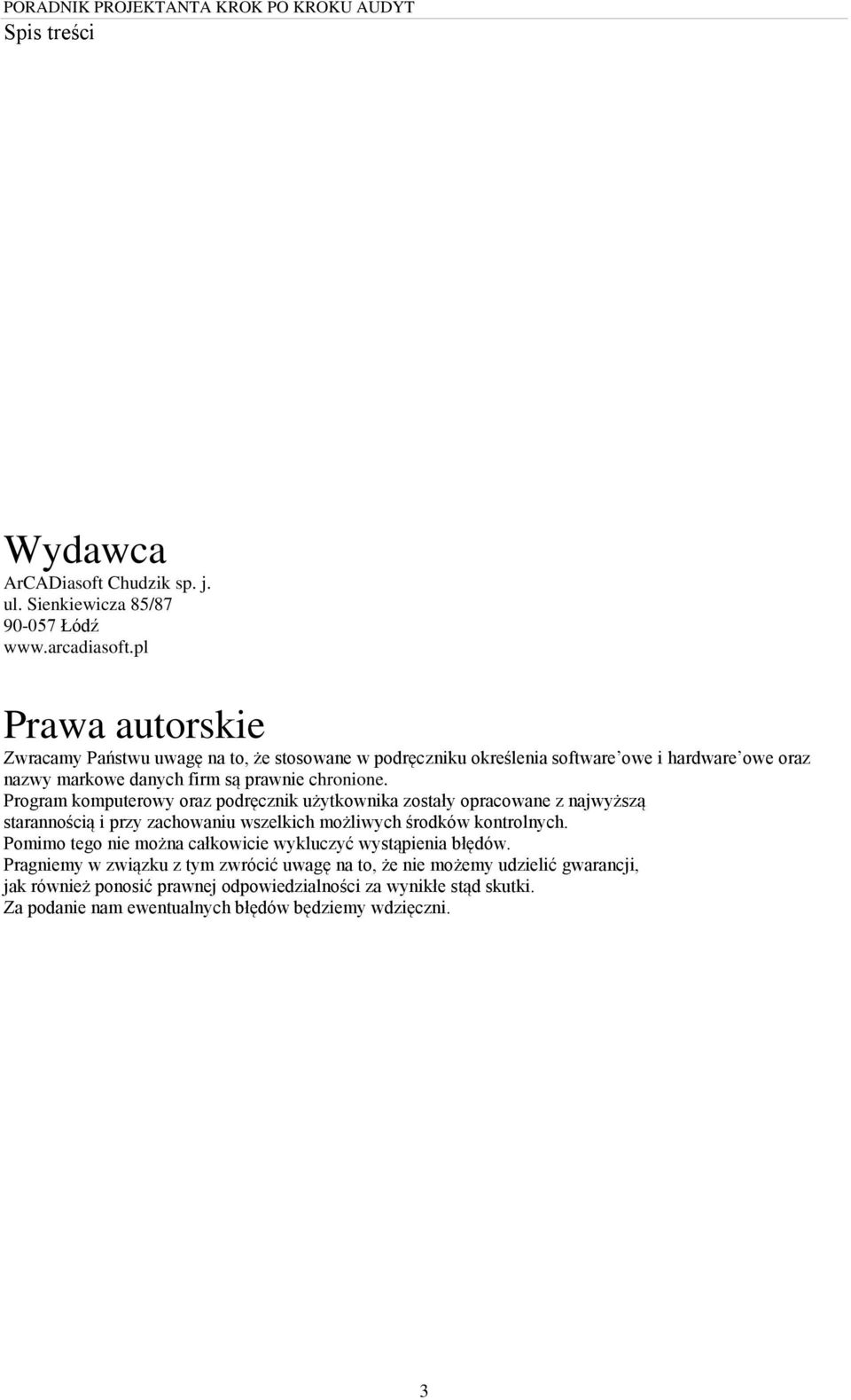 Program komputerowy oraz podręcznik użytkownika zostały opracowane z najwyższą starannością i przy zachowaniu wszelkich możliwych środków kontrolnych.