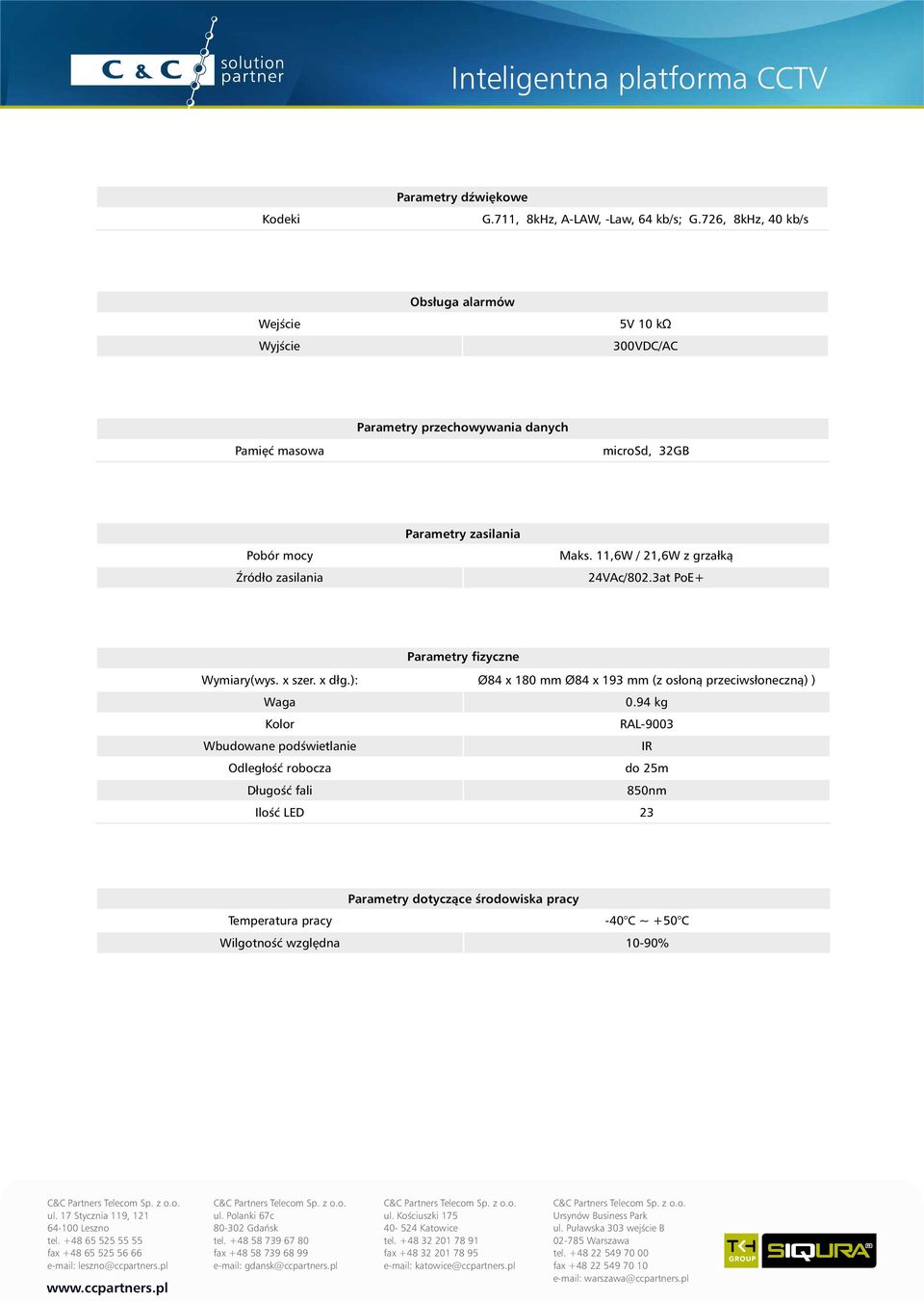 11,6W / 21,6W z grzałką 24VAc/802.3at PoE+ Parametry fizyczne Wymiary(wys. x szer. x dłg.