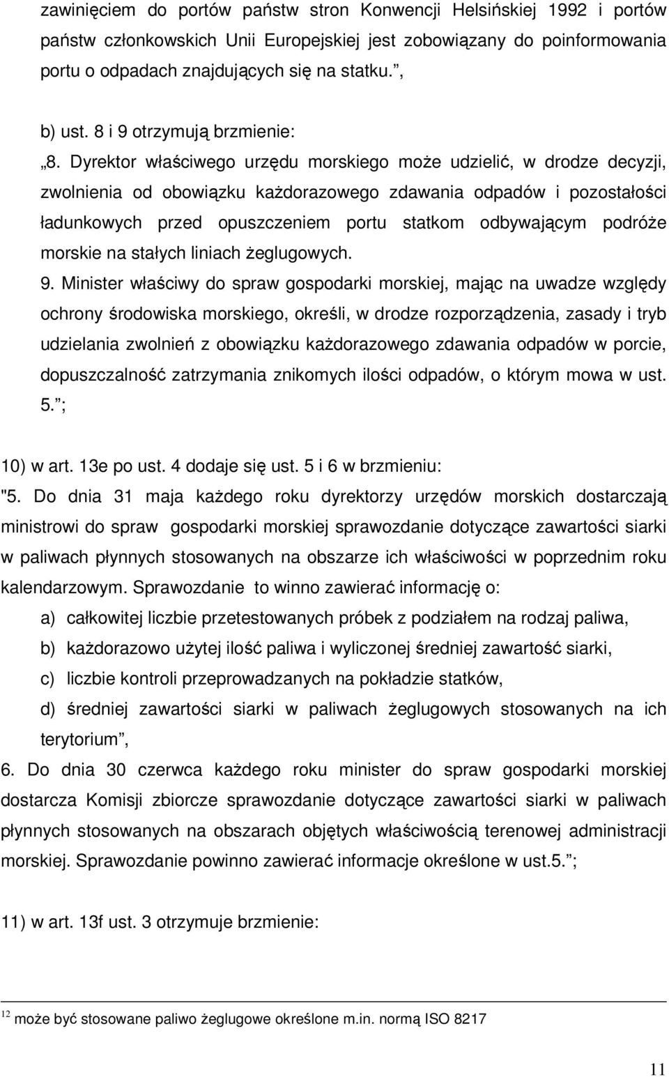 Dyrektor właściwego urzędu morskiego może udzielić, w drodze decyzji, zwolnienia od obowiązku każdorazowego zdawania odpadów i pozostałości ładunkowych przed opuszczeniem portu statkom odbywającym