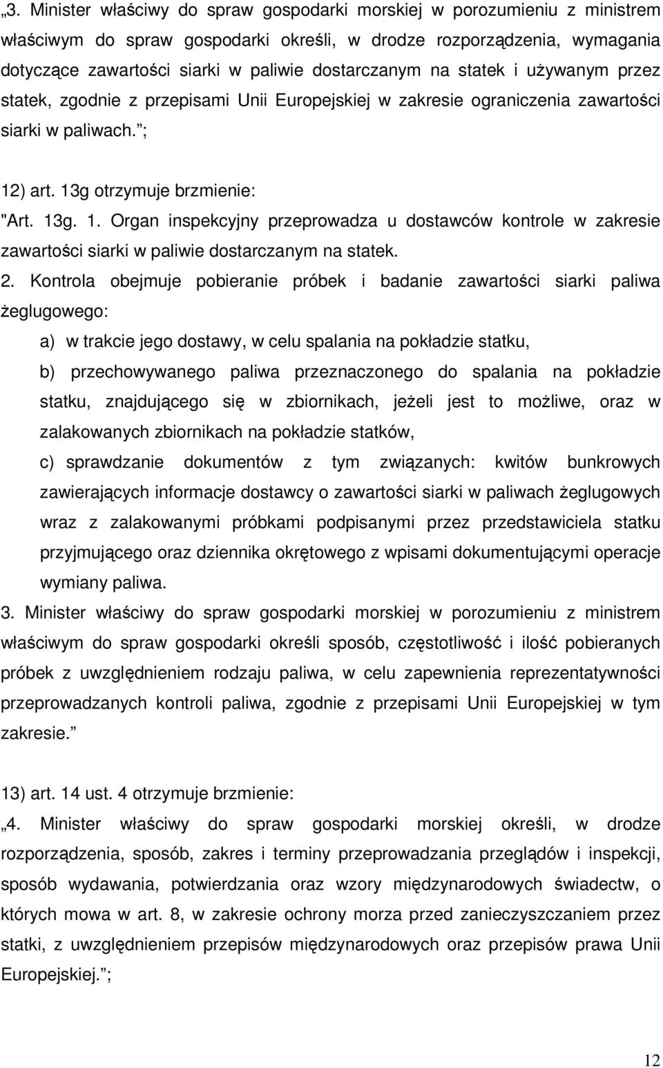 ) art. 13g otrzymuje brzmienie: "Art. 13g. 1. Organ inspekcyjny przeprowadza u dostawców kontrole w zakresie zawartości siarki w paliwie dostarczanym na statek. 2.