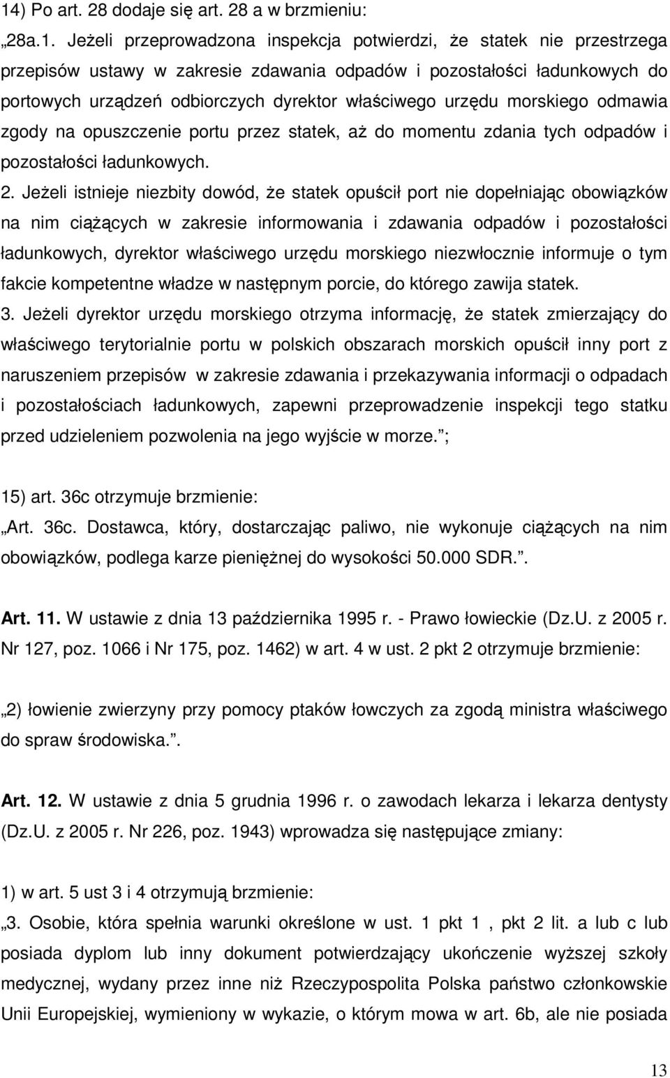 Jeżeli istnieje niezbity dowód, że statek opuścił port nie dopełniając obowiązków na nim ciążących w zakresie informowania i zdawania odpadów i pozostałości ładunkowych, dyrektor właściwego urzędu