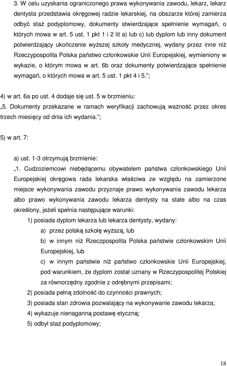 1 pkt 1 i 2 lit a) lub c) lub dyplom lub inny dokument potwierdzający ukończenie wyższej szkoły medycznej, wydany przez inne niż Rzeczypospolita Polska państwo członkowskie Unii Europejskiej,